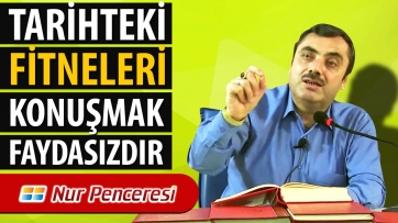 Tarihteki Fitneleri Konuşmak Faydasızdır!