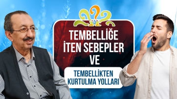 Tembelliğe iten sebepler ve tembellikten kurtulma yolları