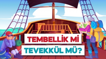Tembellik mi Tevekkül mü?