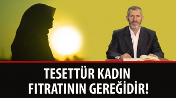 Tesettür kadın fıtratının gereğidir!