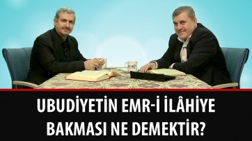 Ubudiyetin emr-i İlâhiye bakması ne demektir?