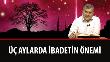 Üç aylarda ibadetin önemi
