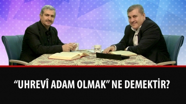 “Uhrevî adam olmak” ne demektir?