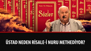 Üstad Neden Risale-i Nuru Methediyor? 