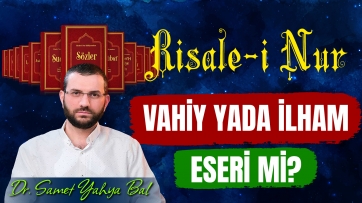Risale-i Nur Vahiy ya da İlham Eseri mi?