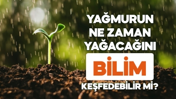 Yağmurun ne zaman yağacağını Bilim keşf edebilir mi? 