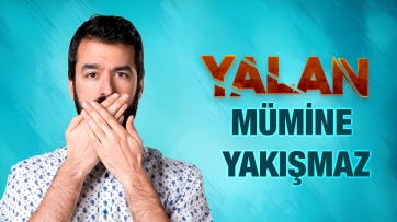 Yalan Mü'minlere Yakışmaz!