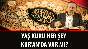 Yaş ve Kuru Her Şey Kur'an'da Var mı?