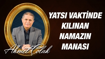 Yatsı Vaktinde Kılınan Namazın Manası 