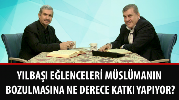 Yılbaşı eğlenceleri müslümanın bozulmasına ne derece katkı yapıyor?