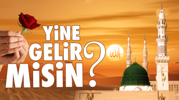Yine Gelir misin? - Mevlid-i Nebi
