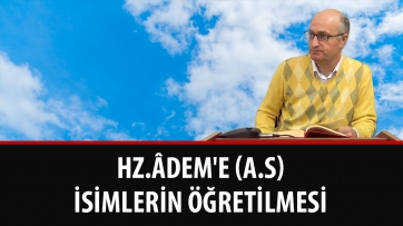 Hz.Âdem'e (a.s) İsimlerin Öğretilmesi