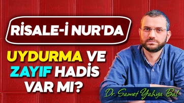 Risale-i Nurda zayıf ve uydurma hadis var mı?